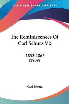 Paperback The Reminiscences Of Carl Schurz V2: 1852-1863 (1909) Book