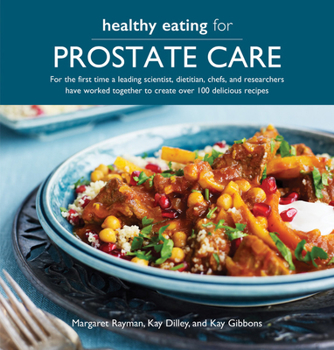 Paperback Healthy Eating for Prostate Care: For the First Time a Leading Scientist, a Dietitian, Chefs and Researchers Have Worked Together to Create Over 100 D Book