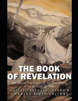 Paperback The Book of Revelation: The History and Legacy of the Apocalyptic Final Book of the Bible Book