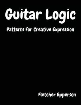 Paperback Guitar Logic: Patterns For Creative Expression Book