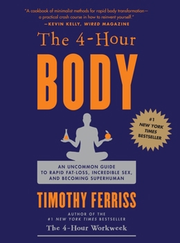 Hardcover The 4-Hour Body: An Uncommon Guide to Rapid Fat-Loss, Incredible Sex, and Becoming Superhuman Book