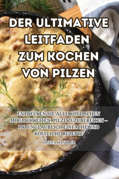 Paperback Der Ultimative Leitfaden Zum Kochen Von Pilzen [German] Book