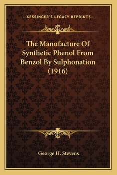 Paperback The Manufacture Of Synthetic Phenol From Benzol By Sulphonation (1916) Book