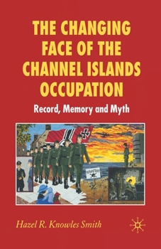 Paperback The Changing Face of the Channel Islands Occupation: Record, Memory and Myth Book