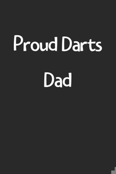 Paperback Proud Darts Dad: Lined Journal, 120 Pages, 6 x 9, Funny Darts Gift Idea, Black Matte Finish (Proud Darts Dad Journal) Book