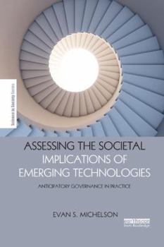 Assessing the Societal Implications of Emerging Technologies: Anticipatory Governance in Practice