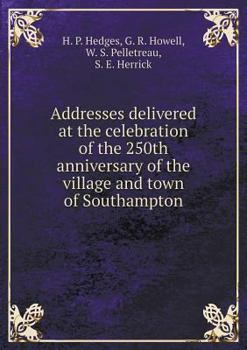 Paperback Addresses delivered at the celebration of the 250th anniversary of the village and town of Southampton Book