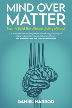 Paperback Mind Over Matter: How To Build The Ultimate Dieting Mindset Book