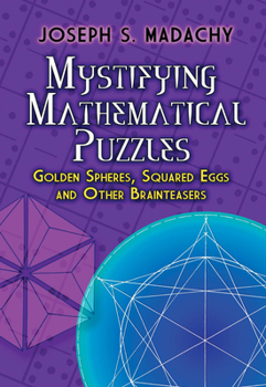 Paperback Mystifying Mathematical Puzzles: Golden Spheres, Squared Eggs and Other Brainteasers Book