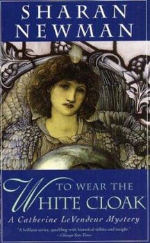 To Wear The White Cloak: A Catherine LeVendeur Mystery - Book #7 of the Catherine LeVendeur