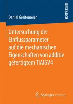 Paperback Untersuchung Der Einflussparameter Auf Die Mechanischen Eigenschaften Von Additiv Gefertigtem Tial6v4 [German] Book