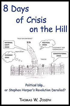 8 Days of crisis on the Hill; Political blip...or Stephen Harper's Revolution Derailed?