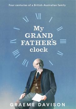 Hardcover My Grandfather's Clock: Four Centuries of a British-Australian Family Book