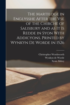 Paperback The Martiloge in Englysshe After the vse of the Chirche of Salisbury and as it is Redde in Syon With Addicyons. Printed by Wynkyn de Worde in 1526 Book