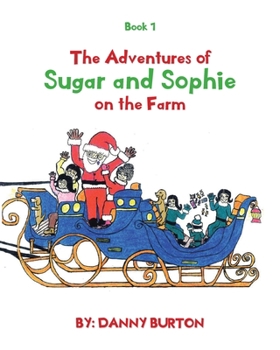 The Adventures of Sugar and Sophie on the Farm: Book 1