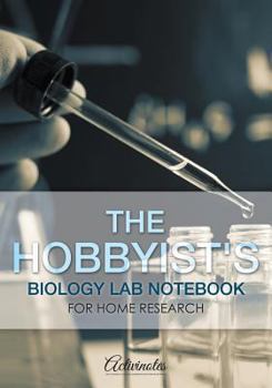 Paperback The Hobbyist's Biology Lab Notebook for Home Research Book