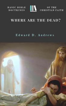 Paperback Where Are the Dead?: Basic Bible Doctrines of the Christian Faith Book