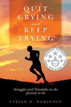 Paperback Quit Crying and Keep Trying: Struggles and Triumphs on the Journey to me Book