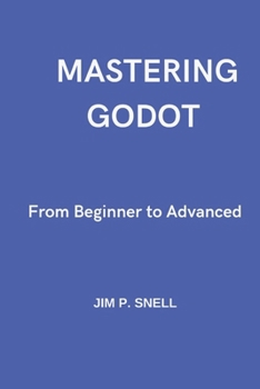 Paperback Mastering Godot: From Beginner to Advanced Book