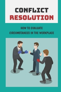 Paperback Conflict Resolution: How To Evaluate Circumstances In The Workplace: Morale In Workplace Book