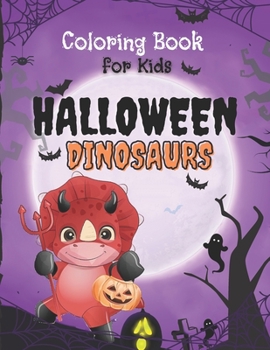 Paperback Halloween Dinosaurs Coloring Book: Cute and Fun Dinosaurs In Halloween Costumes With Treat Bags, Pumpkins, Spooky Witches, and Monsters For Toddlers A Book