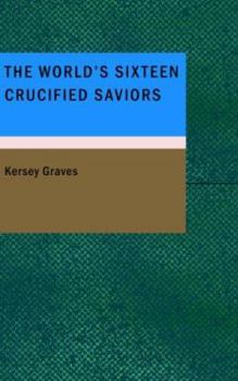 Paperback The World's Sixteen Crucified Saviors Book