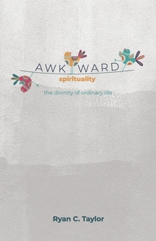 Paperback Awkward Spirituality: The Divinity of Ordinary Life Book