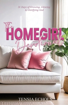 Paperback The Homegirl Devotional: 31 Days of Glowing, Growing and Glorifying God Book