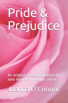 Pride & Prejudice: An original stage adaptation of Jane Austen's romantic classic