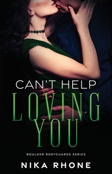 Can't Help Loving You (Boulder Bodyguards) - Book #3 of the Boulder Bodyguards