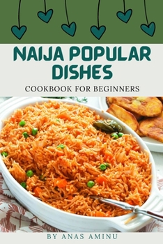 Paperback Naija Popular Dishes: Step By Step Guide On How To Cook Nigerian Recipes For Beginners [Large Print] Book