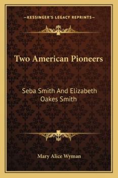 Paperback Two American Pioneers: Seba Smith And Elizabeth Oakes Smith Book