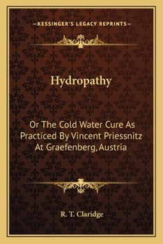 Paperback Hydropathy: Or The Cold Water Cure As Practiced By Vincent Priessnitz At Graefenberg, Austria Book