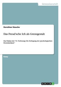 Paperback Das Freud'sche Ich als Grenzgestalt: Das Traktat der 31. Vorlesung: Die Zerlegung der psychologischen Pers?nlichkeit [German] Book