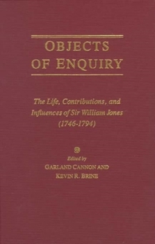 Hardcover Objects of Enquiry: The Life, Contributions, and Influence of Sir William Jones (1746-1794) Book