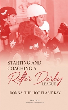 Paperback Starting and Coaching a Roller Derby League: Donna 'The Hot Flash' Kay Book