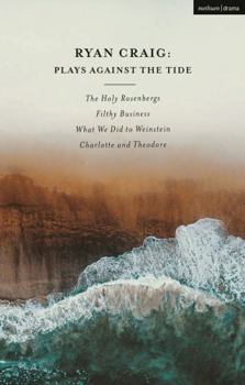 Hardcover Ryan Craig: Plays Against the Tide: The Holy Rosenbergs; Filthy Business; What We Did to Weinstein; Charlotte and Theodore Book