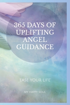 365 days of uplifting Angel guidance: Ease your life