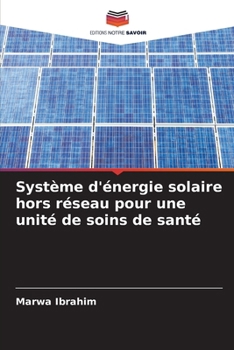 Système d'énergie solaire hors réseau pour une unité de soins de santé (French Edition)
