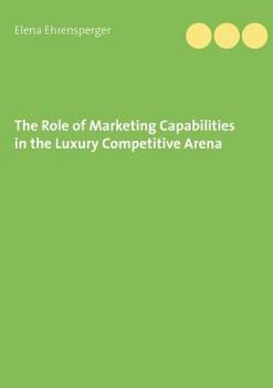 Paperback The Role of Marketing Capabilities in the Luxury Competitive Arena [German] Book