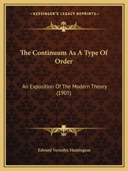 Paperback The Continuum As A Type Of Order: An Exposition Of The Modern Theory (1905) Book
