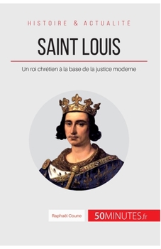 Paperback Saint Louis: Un roi chrétien à la base de la justice moderne [French] Book