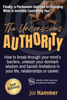 Paperback The Unconscious Authority - 2nd Edition: How to Break Through Your Mind's Barriers, Unleash Your Dormant Wisdom and Banish Limitations in Your Life, R Book