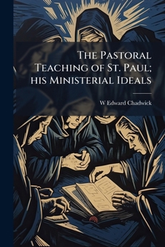 The pastoral teaching of St. Paul; his ministerial ideals