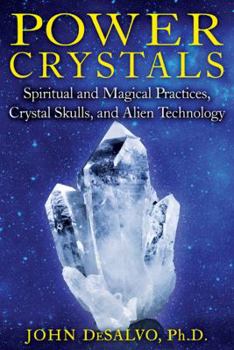 Paperback Power Crystals: Spiritual and Magical Practices, Crystal Skulls, and Alien Technology Book