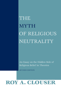 Paperback The Myth of Religious Neutrality, Revised Edition: An Essay on the Hidden Role of Religious Belief in Theories Book