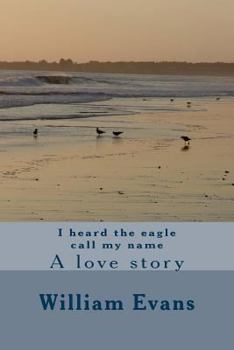 Paperback I heard the eagle call my name: A love story Book