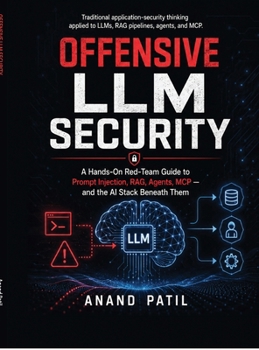 Hardcover Offensive LLM Security: The Adversarial Guide to Hacking and Exploiting Large Language Models Book