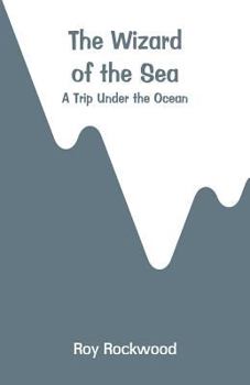 Paperback The Wizard of the Sea: A Trip Under the Ocean Book