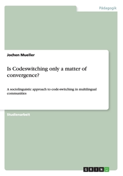 Paperback Is Codeswitching only a matter of convergence?: A sociolinguistic approach to code-switching in multilingual communities [German] Book